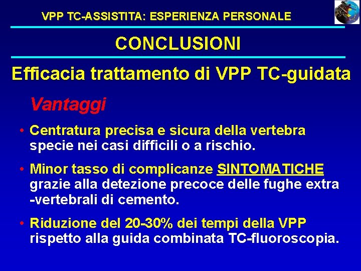 VPP TC-ASSISTITA: ESPERIENZA PERSONALE CONCLUSIONI Efficacia trattamento di VPP TC-guidata Vantaggi • Centratura precisa