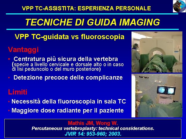 VPP TC-ASSISTITA: ESPERIENZA PERSONALE TECNICHE DI GUIDA IMAGING VPP TC-guidata vs fluoroscopia Vantaggi •
