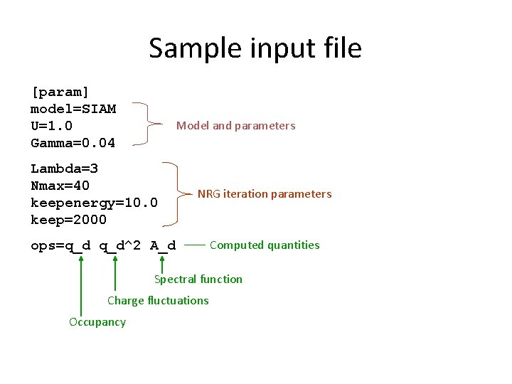 Sample input file [param] model=SIAM U=1. 0 Gamma=0. 04 Model and parameters Lambda=3 Nmax=40