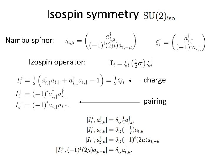 Isospin symmetry Nambu spinor: Izospin operator: charge pairing Isospin symmetry Nambu spinor: Izospin operator: charge pairing