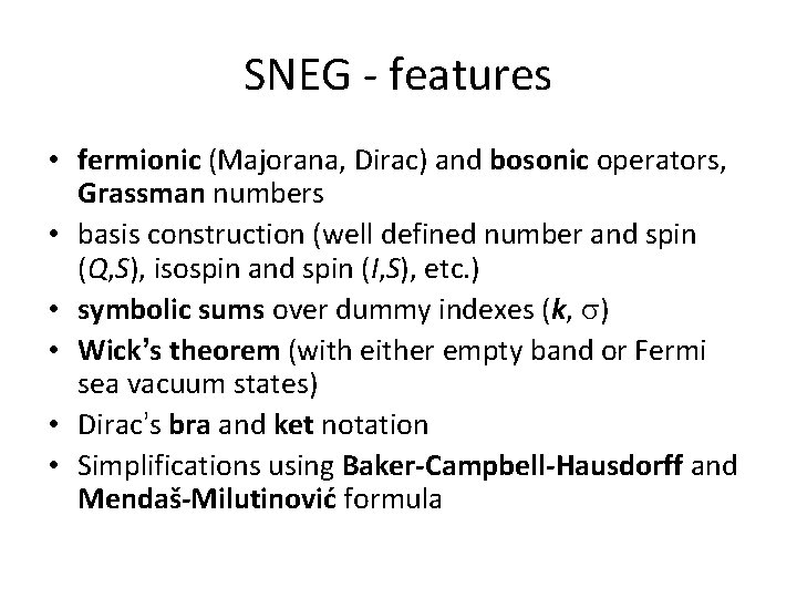 SNEG - features • fermionic (Majorana, Dirac) and bosonic operators, Grassman numbers • basis SNEG - features • fermionic (Majorana, Dirac) and bosonic operators, Grassman numbers • basis