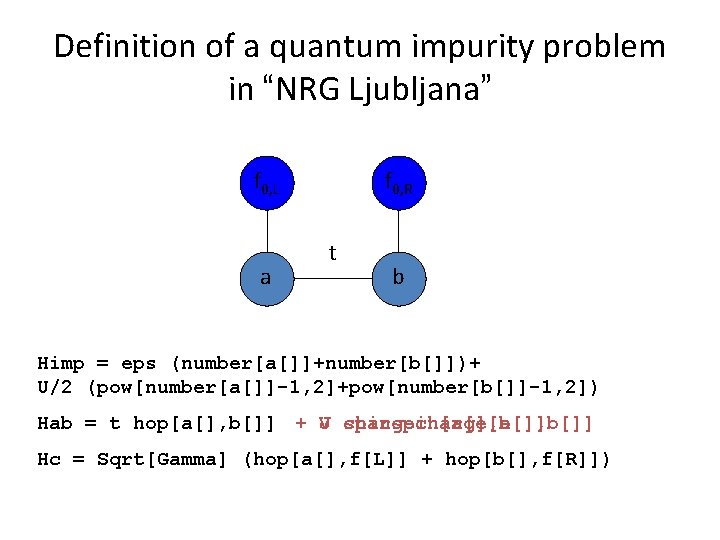 Definition of a quantum impurity problem in “NRG Ljubljana” f 0, L a f Definition of a quantum impurity problem in “NRG Ljubljana” f 0, L a f