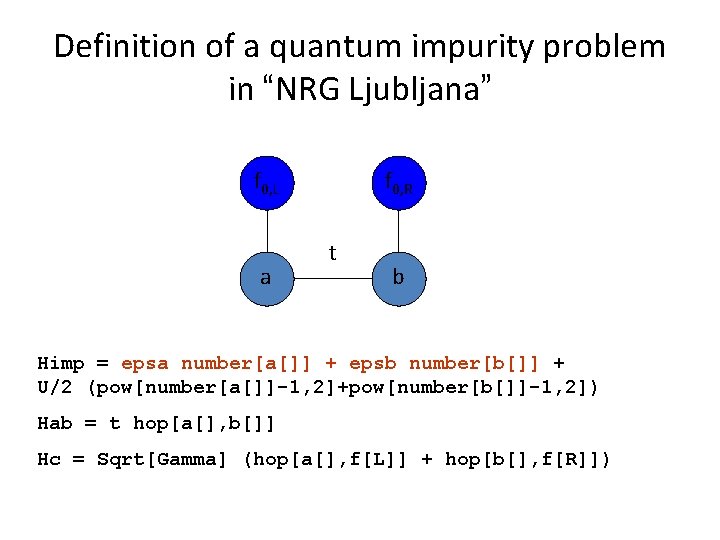Definition of a quantum impurity problem in “NRG Ljubljana” f 0, L a f Definition of a quantum impurity problem in “NRG Ljubljana” f 0, L a f