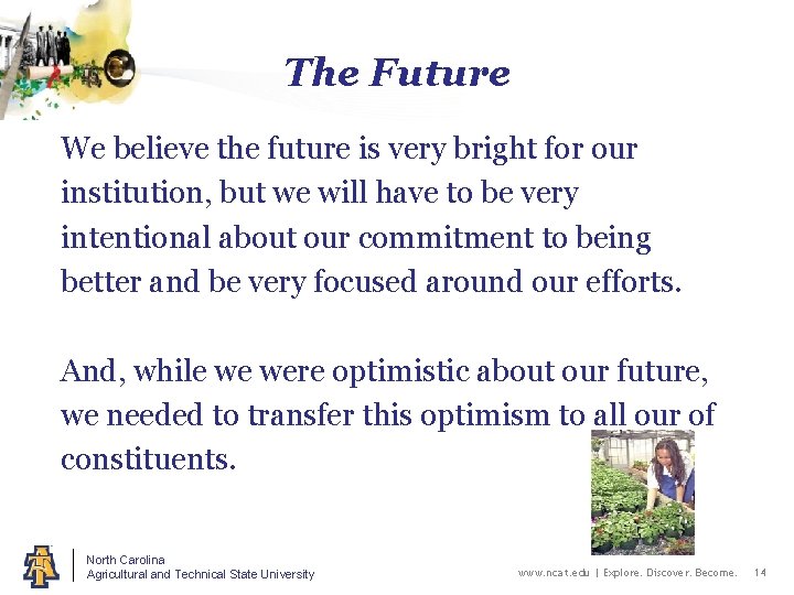The Future We believe the future is very bright for our institution, but we