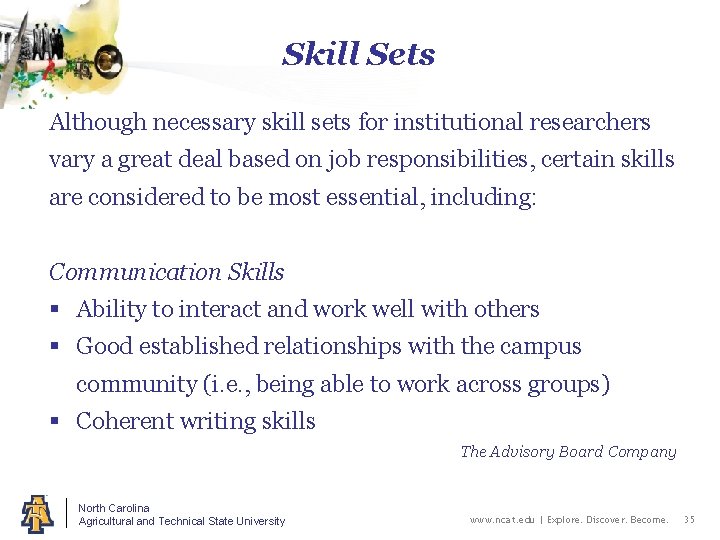 Skill Sets Although necessary skill sets for institutional researchers vary a great deal based