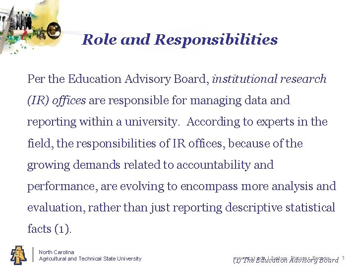Role and Responsibilities Per the Education Advisory Board, institutional research (IR) offices are responsible