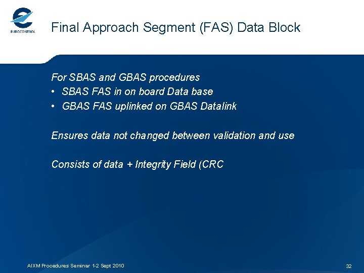 Final Approach Segment (FAS) Data Block For SBAS and GBAS procedures • SBAS FAS