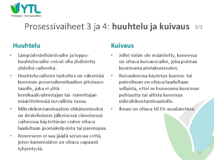 Prosessivaiheet 3 ja 4: huuhtelu ja kuivaus Huuhtelu • • 3/3 Kuivaus Lämpödesinfiointivaihe ja