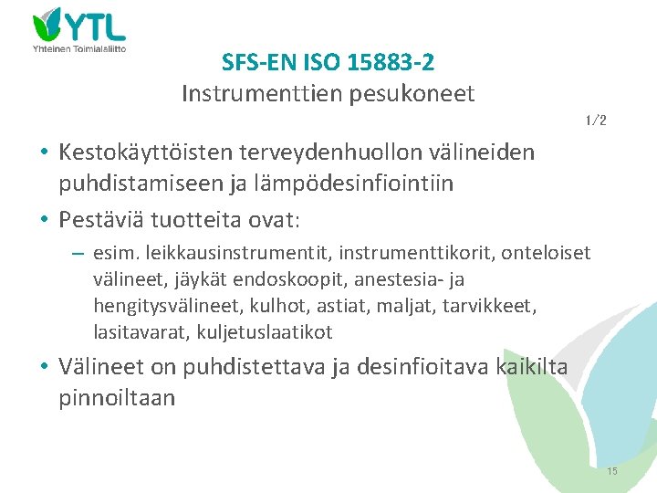 SFS-EN ISO 15883 -2 Instrumenttien pesukoneet 1/2 • Kestokäyttöisten terveydenhuollon välineiden puhdistamiseen ja lämpödesinfiointiin