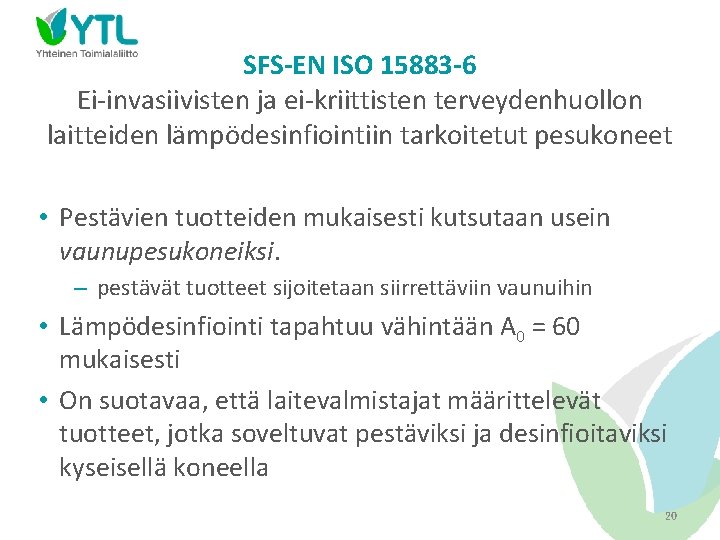 SFS-EN ISO 15883 -6 Ei-invasiivisten ja ei-kriittisten terveydenhuollon laitteiden lämpödesinfiointiin tarkoitetut pesukoneet • Pestävien