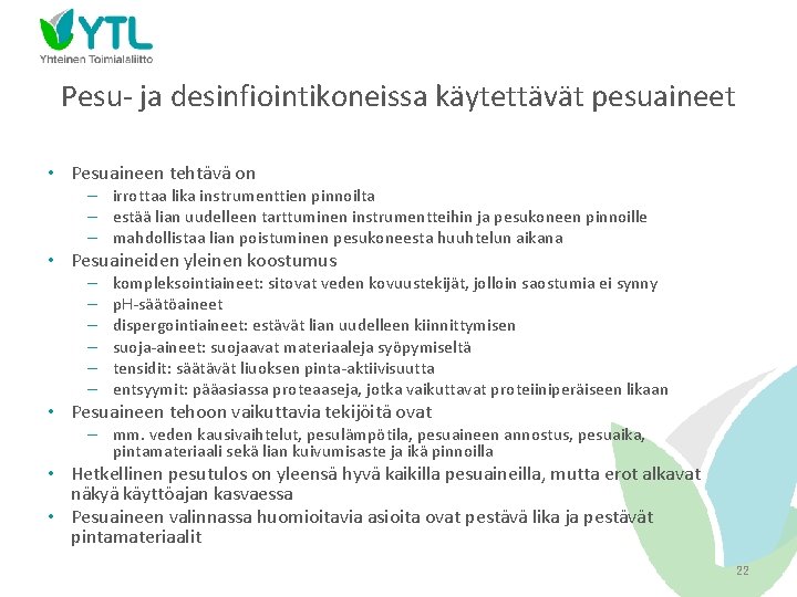 Pesu- ja desinfiointikoneissa käytettävät pesuaineet • Pesuaineen tehtävä on – irrottaa lika instrumenttien pinnoilta