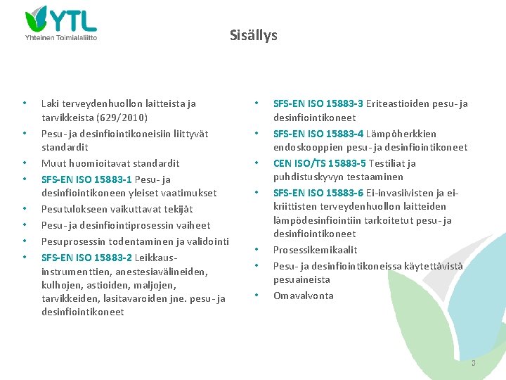 Sisällys • • Laki terveydenhuollon laitteista ja tarvikkeista (629/2010) Pesu- ja desinfiointikoneisiin liittyvät standardit