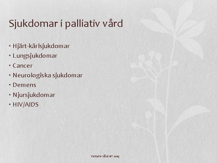 Sjukdomar i palliativ vård • Hjärt-kärlsjukdomar • Lungsjukdomar • Cancer • Neurologiska sjukdomar •