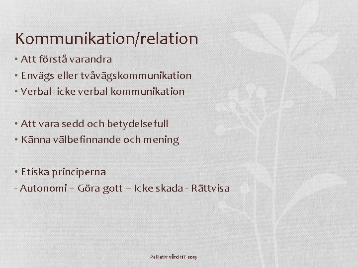 Kommunikation/relation • Att förstå varandra • Envägs eller tvåvägskommunikation • Verbal- icke verbal kommunikation