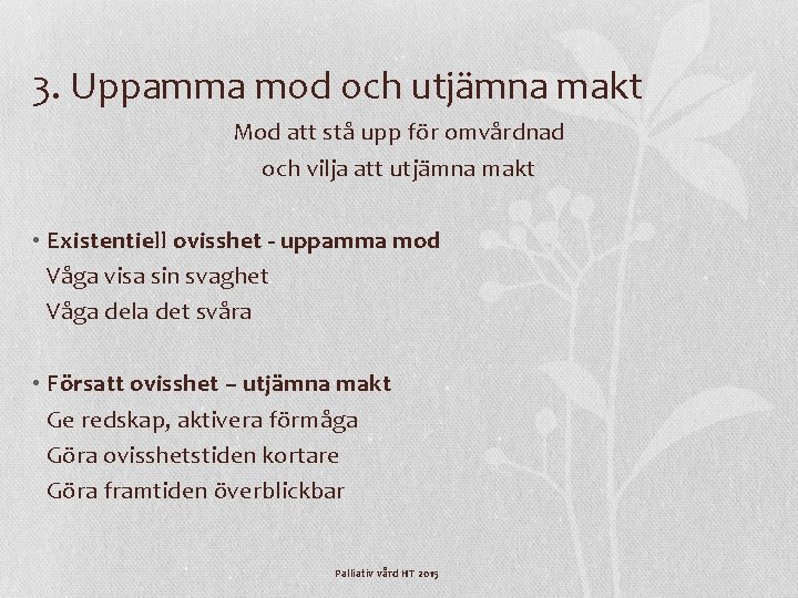 3. Uppamma mod och utjämna makt Mod att stå upp för omvårdnad och vilja