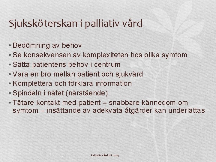 Sjuksköterskan i palliativ vård • Bedömning av behov • Se konsekvensen av komplexiteten hos