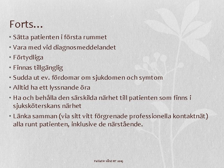 Forts… • Sätta patienten i första rummet • Vara med vid diagnosmeddelandet • Förtydliga