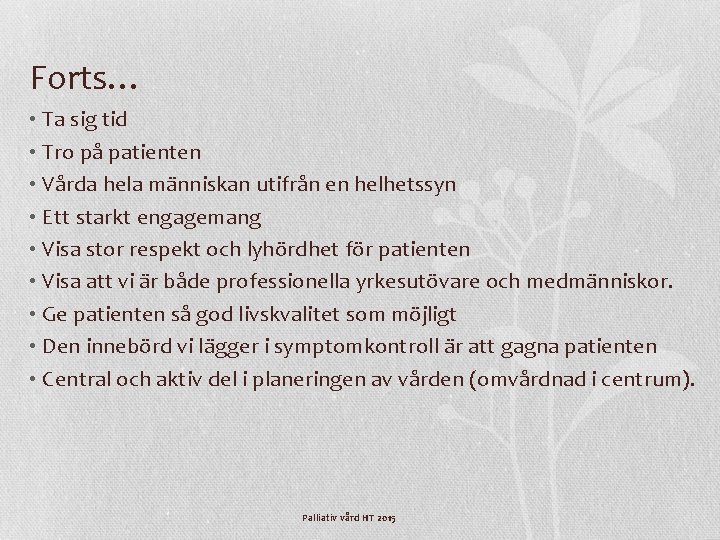 Forts… • Ta sig tid • Tro på patienten • Vårda hela människan utifrån