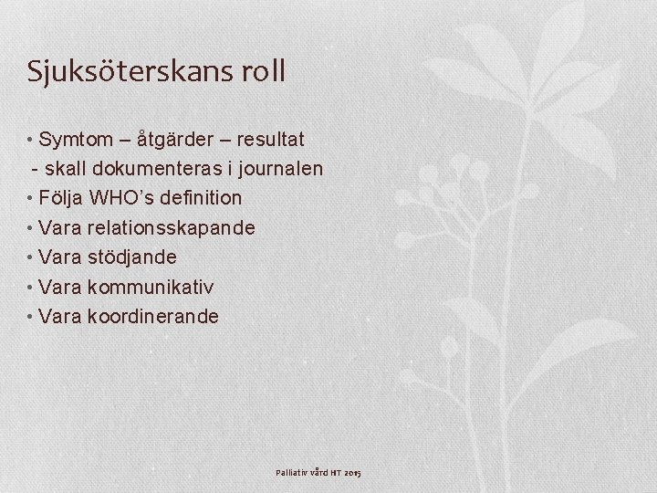 Sjuksöterskans roll • Symtom – åtgärder – resultat - skall dokumenteras i journalen •