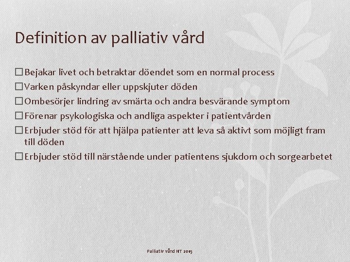 Definition av palliativ vård � Bejakar livet och betraktar döendet som en normal process