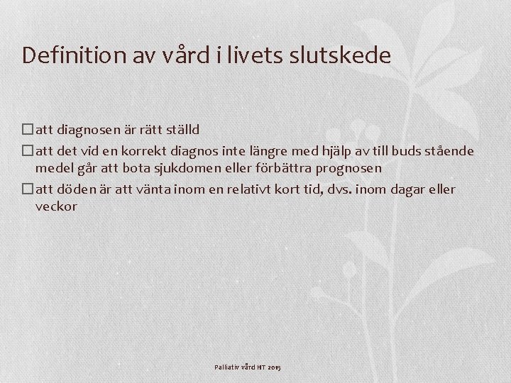 Definition av vård i livets slutskede � att diagnosen är rätt ställd � att