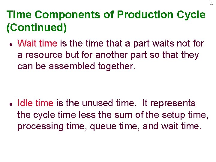 13 Time Components of Production Cycle (Continued) · Wait time is the time that