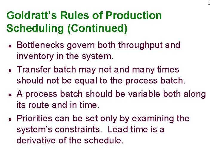 3 Goldratt’s Rules of Production Scheduling (Continued) · · Bottlenecks govern both throughput and
