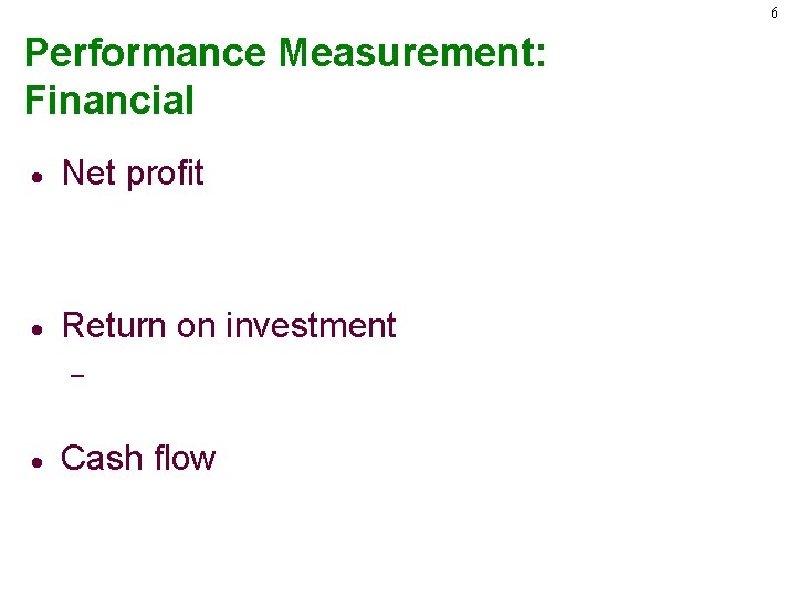 6 Performance Measurement: Financial · Net profit · Return on investment – · Cash