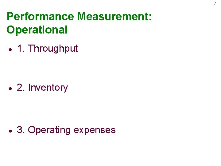 7 Performance Measurement: Operational · 1. Throughput · 2. Inventory · 3. Operating expenses