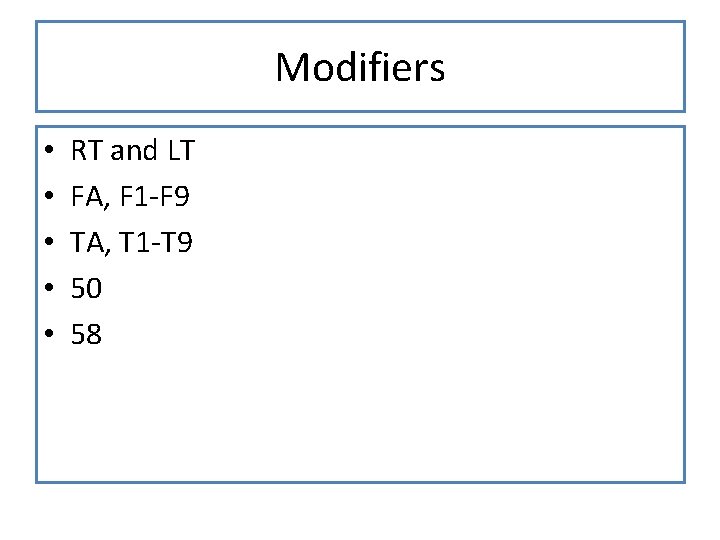 Modifiers • • • RT and LT FA, F 1 -F 9 TA, T