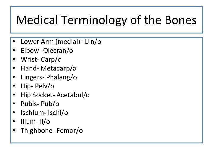 Medical Terminology of the Bones • • • Lower Arm (medial)- Uln/o Elbow- Olecran/o