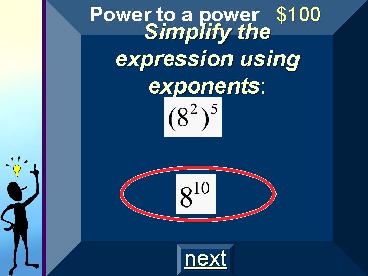 Power to a power $100 Simplify the expression using exponents: next Power to a power $100 Simplify the expression using exponents: next