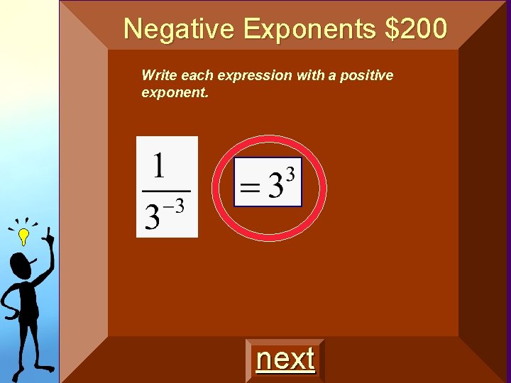 Negative Exponents $200 Write each expression with a positive exponent. next Negative Exponents $200 Write each expression with a positive exponent. next