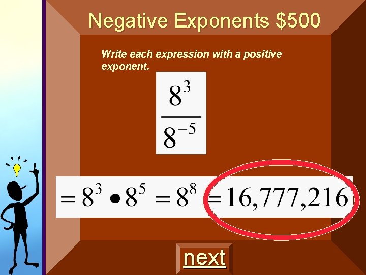 Multiplying Negative Exponents Fractions $500 $400 Write each expression with a positive exponent. • Multiplying Negative Exponents Fractions $500 $400 Write each expression with a positive exponent. •