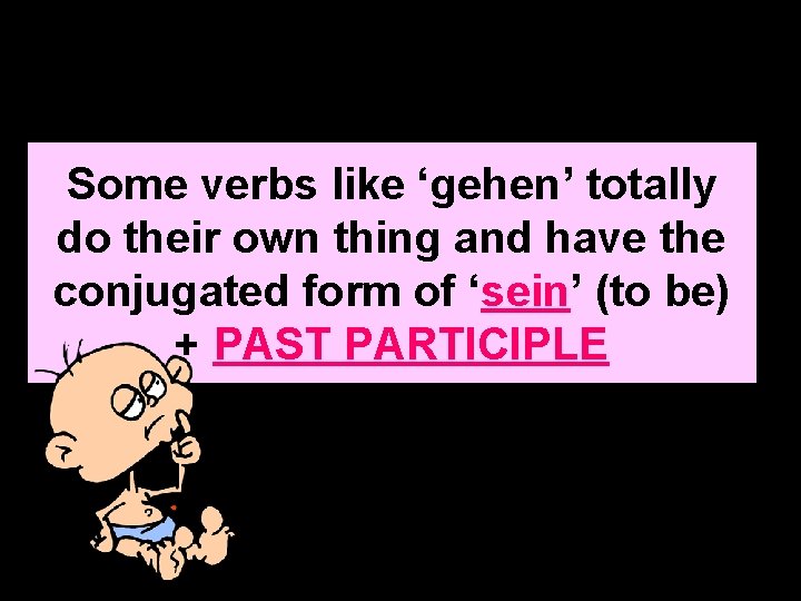 Some verbs like ‘gehen’ totally do their own thing and have the conjugated form