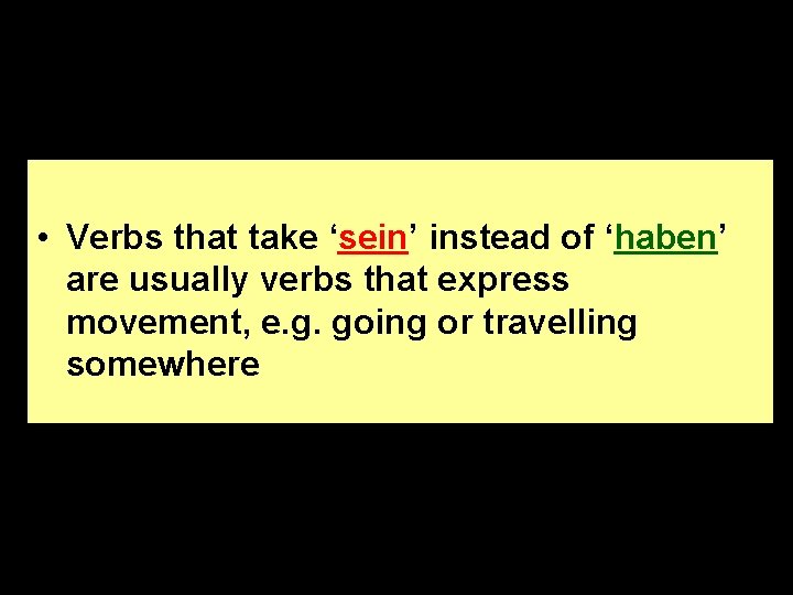  • Verbs that take ‘sein’ instead of ‘haben’ are usually verbs that express