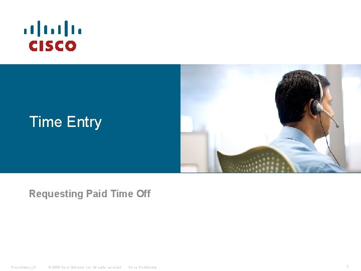 Time Entry Requesting Paid Time Off Presentation_ID © 2006 Cisco Systems, Inc. All rights