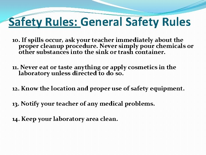 Safety Rules: General Safety Rules 10. If spills occur, ask your teacher immediately about