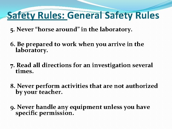 Safety Rules: General Safety Rules 5. Never “horse around” in the laboratory. 6. Be