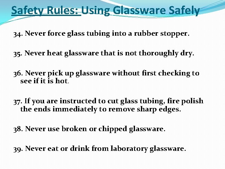 Safety Rules: Using Glassware Safely 34. Never force glass tubing into a rubber stopper.