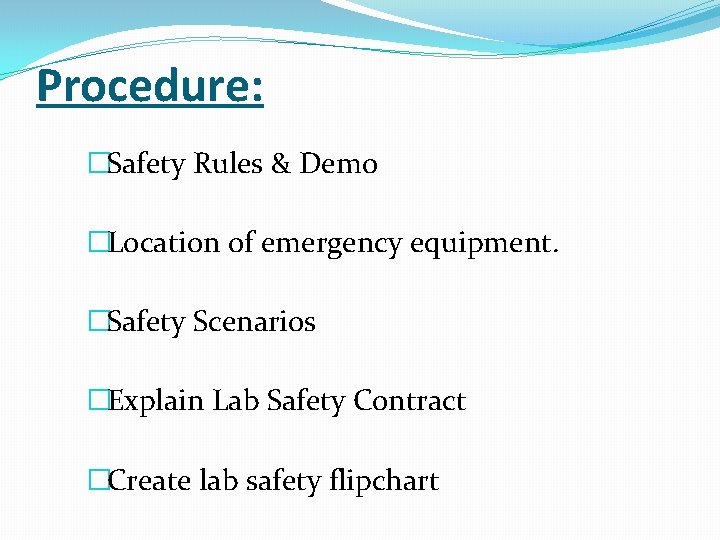 Procedure: �Safety Rules & Demo �Location of emergency equipment. �Safety Scenarios �Explain Lab Safety