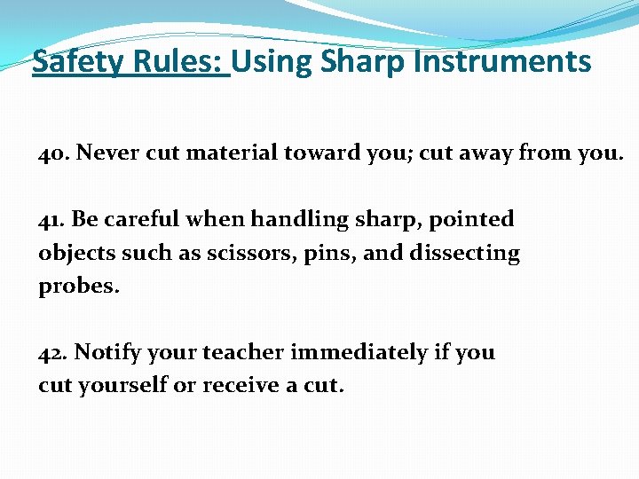 Safety Rules: Using Sharp Instruments 40. Never cut material toward you; cut away from