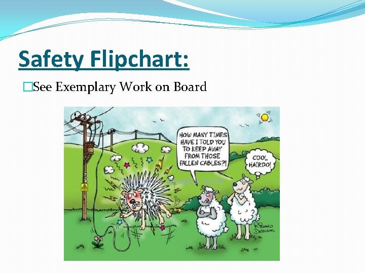 Safety Flipchart: �See Exemplary Work on Board 