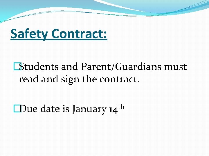 Safety Contract: �Students and Parent/Guardians must read and sign the contract. �Due date is