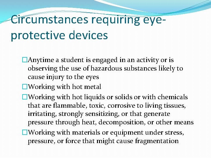Circumstances requiring eyeprotective devices �Anytime a student is engaged in an activity or is