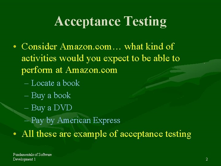 Acceptance Testing • Consider Amazon. com… what kind of activities would you expect to