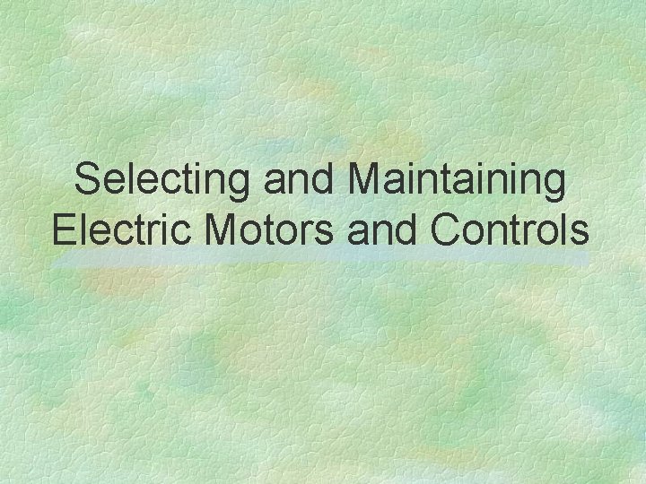 Selecting and Maintaining Electric Motors and Controls 