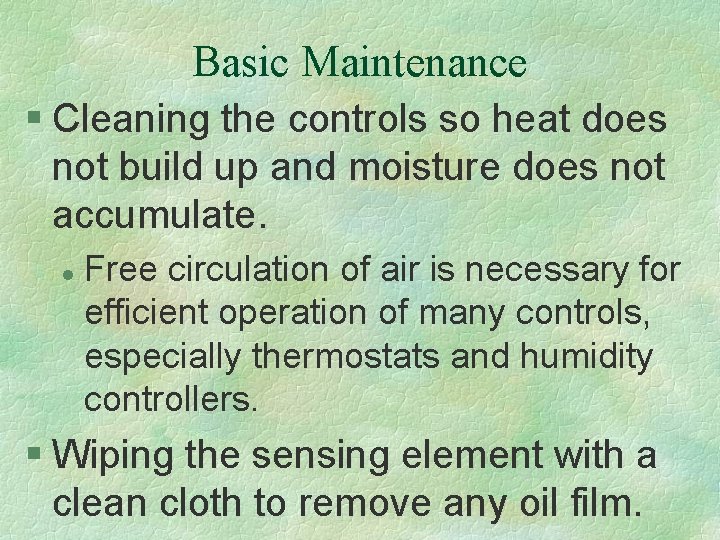 Basic Maintenance § Cleaning the controls so heat does not build up and moisture