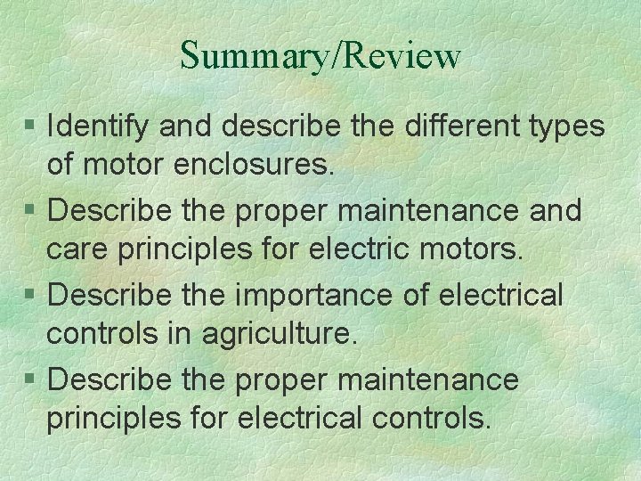 Summary/Review § Identify and describe the different types of motor enclosures. § Describe the