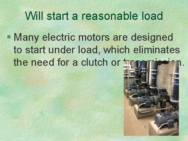 Will start a reasonable load § Many electric motors are designed to start under